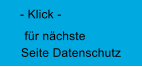 f�r n�chste Seite Datenschutz - Klick -