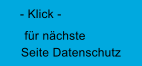 f�r n�chste Seite Datenschutz - Klick -